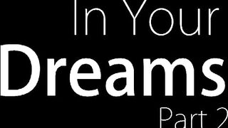 In Your Dreams Part 2